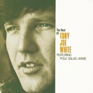 The Best Of Tony Joe White Featuring Polk Salad Annie