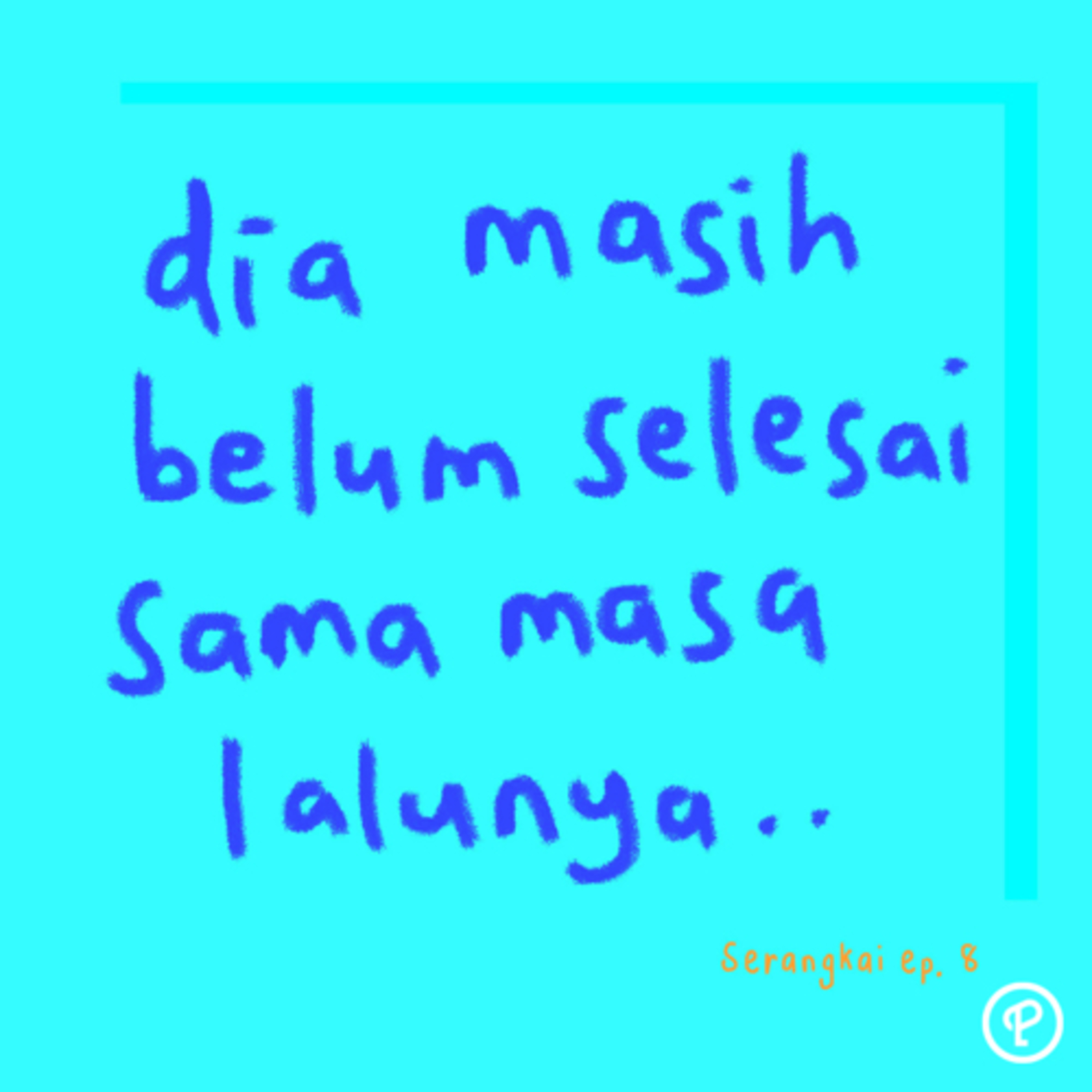 dia masih belum selesai sama masa lalunya - Serangkai ep. 8 cover art