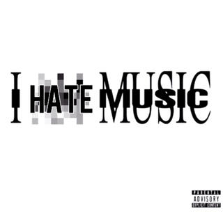 #ihatemusic