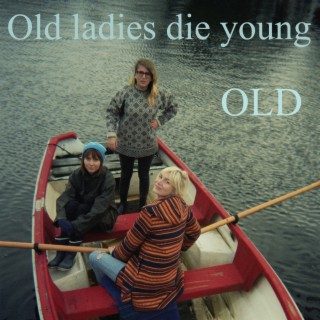 Old Ladies Die Young
