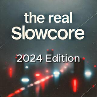 The Real Slowcore (2024 Edition)