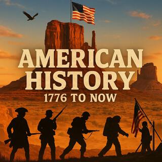 American History: 1776 to Now