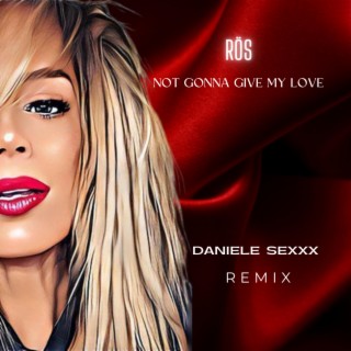 Not Gonna Give My Love (Daniele Sexxx Remix) cover art