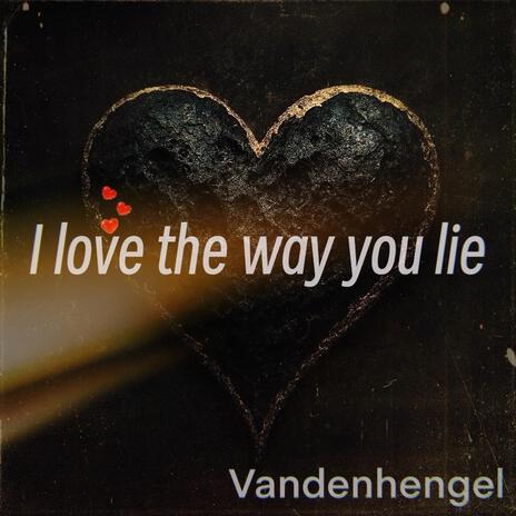 I love the way you lie