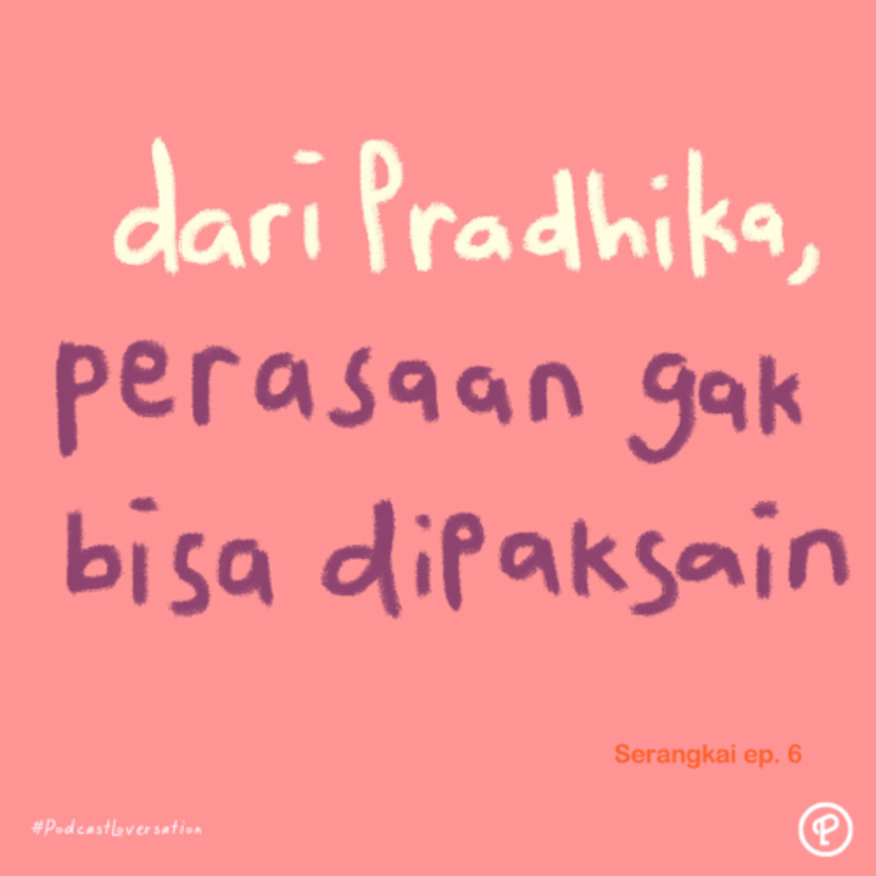 Dari Pradhika, Perasaan Gak Bisa Dipaksain - Serangkai ep. 6 cover art