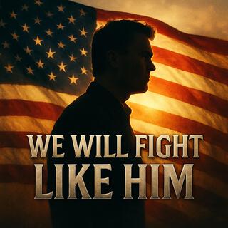 We Will Fight Like Him