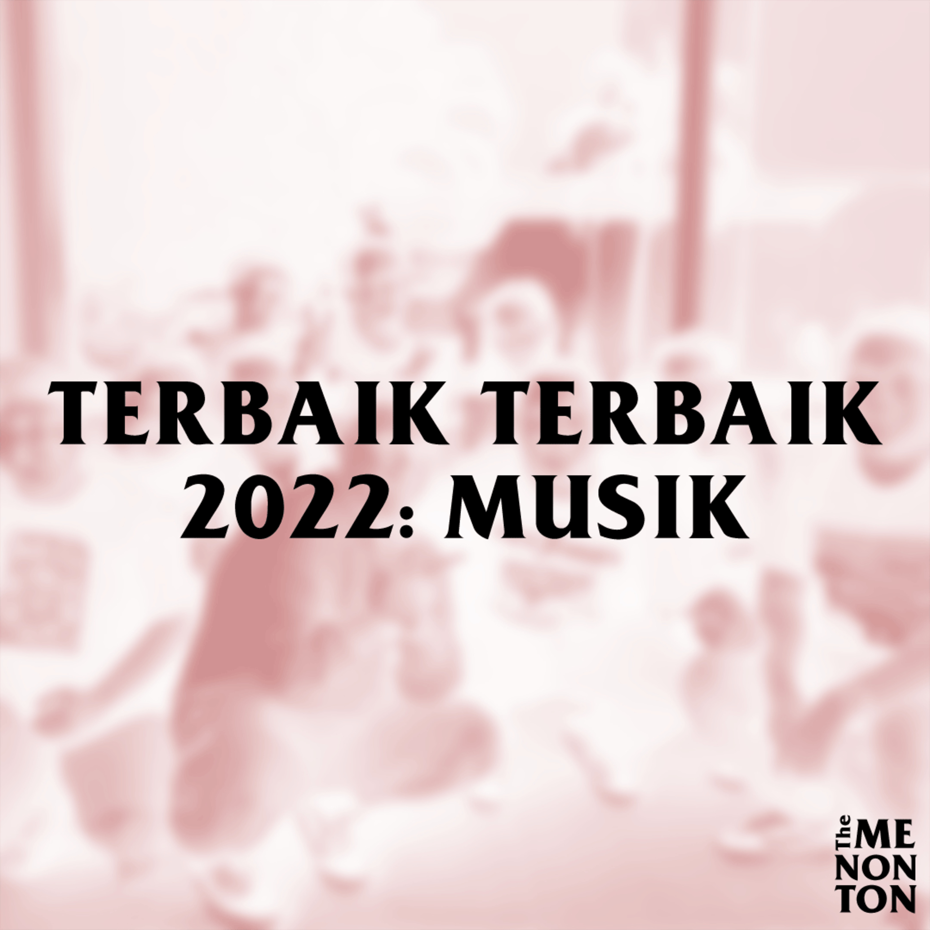 TERBAIK TERBAIK 2022: PIRI REIS, SZA, THE BETHS, ANXIOUS, WORMROT, SOUL BLIND, THE WONDER YEARS, RL KLAV, THE JANSEN, AND MORE... cover art