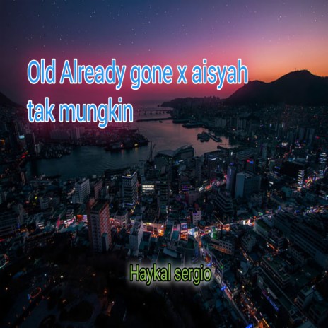 Old Already gone / aisyah tak mungkin cover art