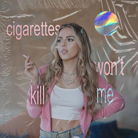 CIGARETTES WON'T KILL ME ft. Jaime Deraz
