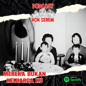 Eps 77. Kok Serem?: “Mereka Bukan Keluarga Ku” cover art