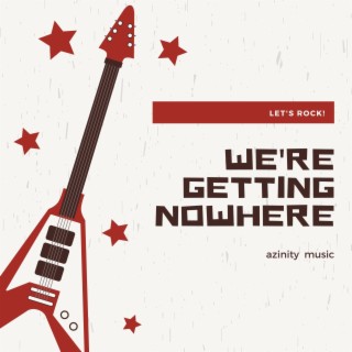 We're Getting Nowhere