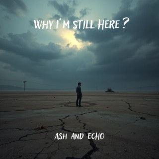 Why I’m Still Here ?