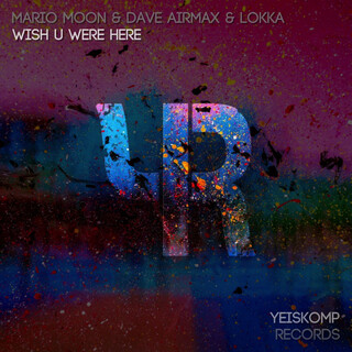 Wish U Were Here (Original Mix) ft. Dave AirmaX & Lokka cover art