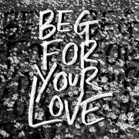 Beg for Your Love ft. Christian Clark