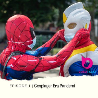Cosutalk! 1 - Cosplayer Era Pandemi cover art