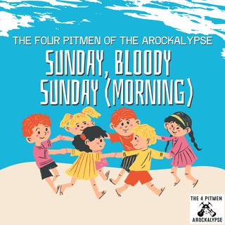 Sunday, Bloody Sunday (Morning)