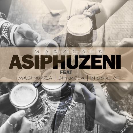 Asiphuzeni ft. Mashamza, Shukela & Dj Soul CT cover art