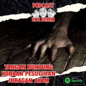 Eps 94. Kok Serem?: “Tangan Buntung Korban Pesugihan Juragan Ayam” cover art