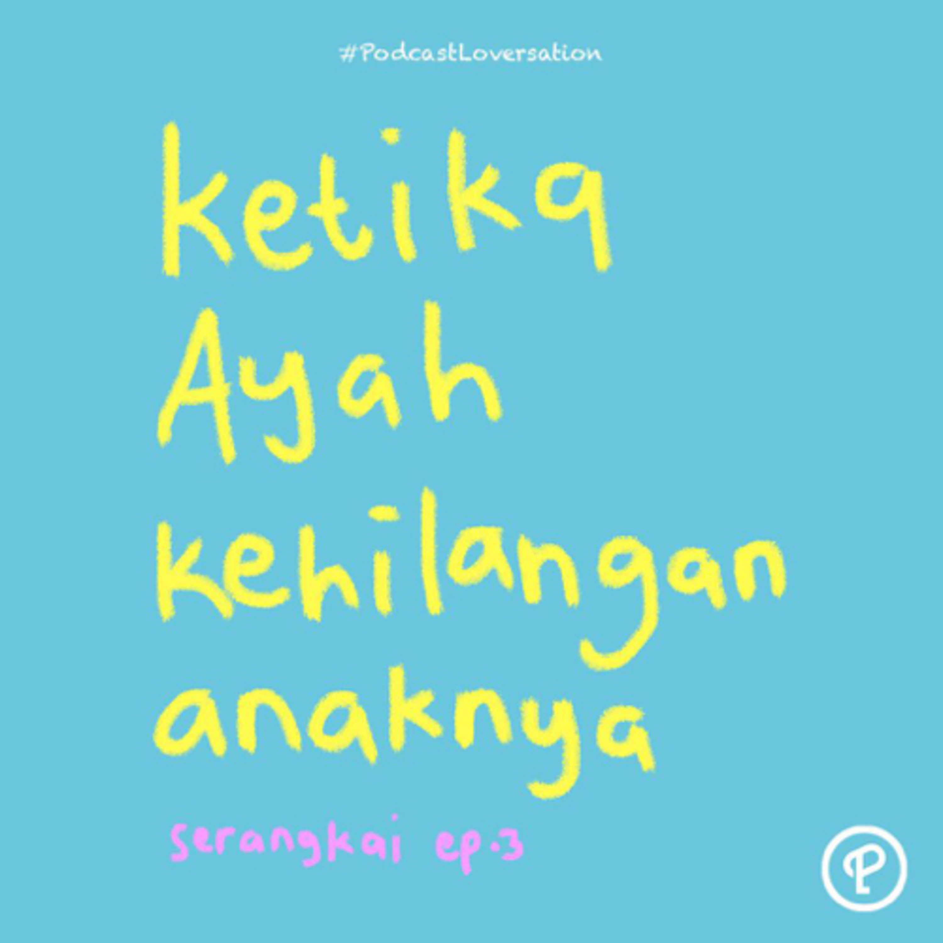 ketika Ayah kehilangan anaknya - Serangkai ep. 3 cover art