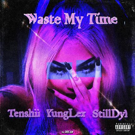 Waste My Time ft. YungLex & StillDyl cover art