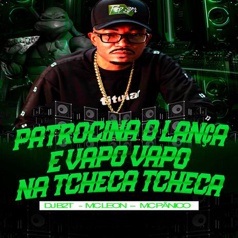 PATROCINA O LANÇA É VAPO VAPO NA TCHECA TCHECA ft. Mc Leon & Mc Pânico cover art