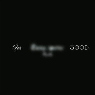 FOR GOOD