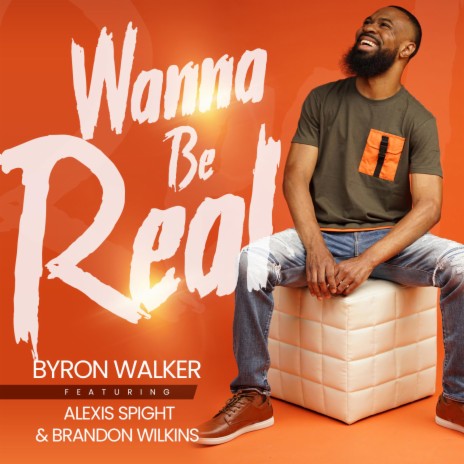 Wanna Be Real ft. Alexis Spight & Brandon Wilkins cover art