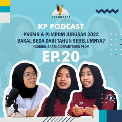 EP.20 - KP PODCAST | PKKMB & PLMPDM Jurusan 2022 Bakal Beda dari Tahun Sebelumnya? Bersama Dept PSDM cover art