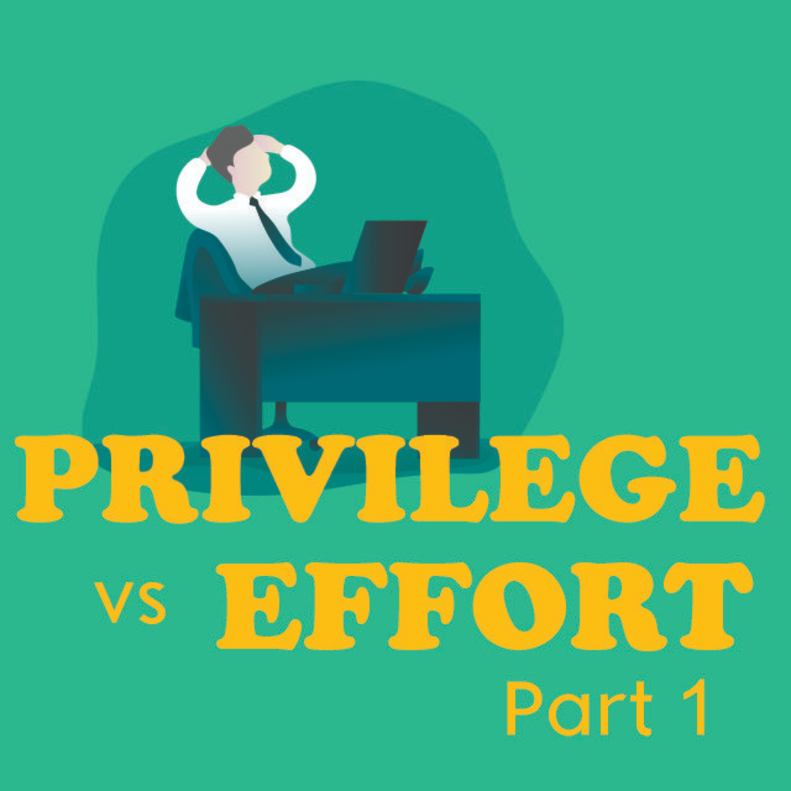 #2 Privilege VS Effort, Mana yang lebih baik? [Part 1] cover art