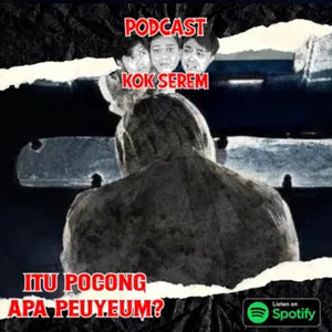 Eps 93. Kok Serem?: “Itu Pocong Apa Peuyeum?” cover art