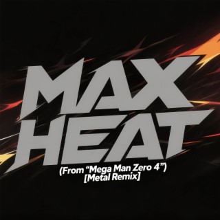Max Heat (From Mega Man Zero 4) (Metal Remix)