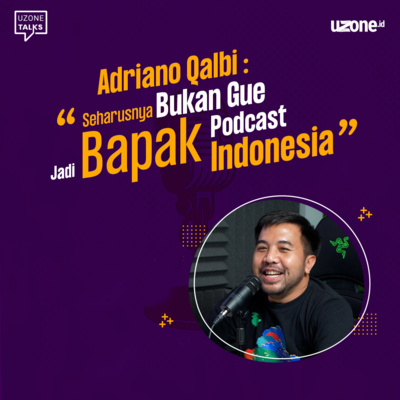 Uzone Talks - Adriano Qalbi: “Seharusnya Bukan Gw jadi Bapak Podcast Indonesia” cover art