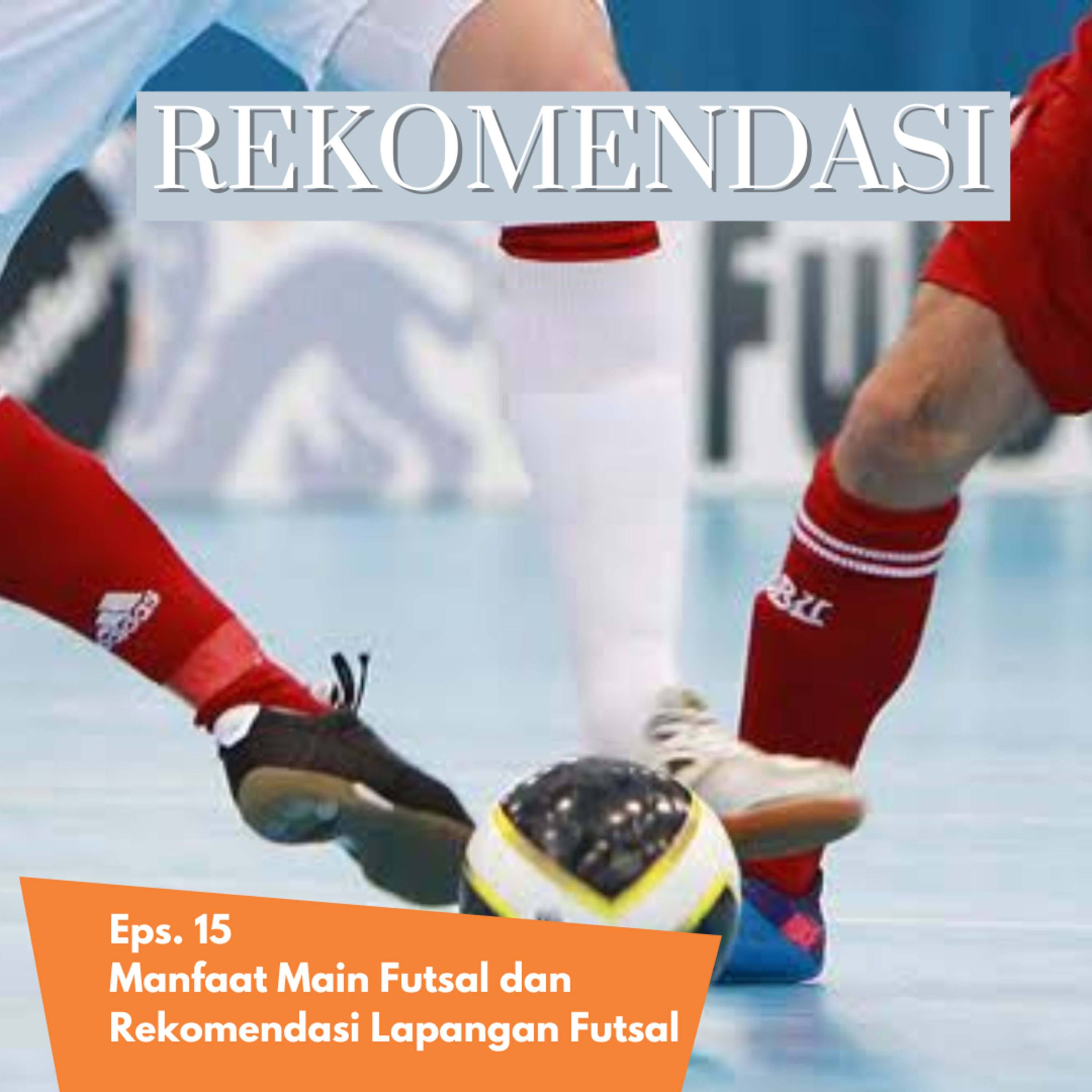 Eps. 15 | Manfaat Futsal dan Rekomendasi Lapangan Futsal Sekitaran Jakarta cover art