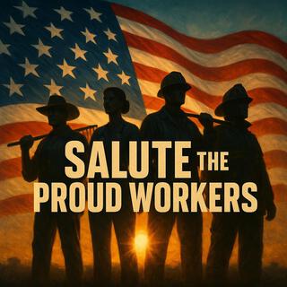 Salute The Proud Workers
