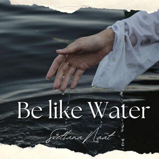 Be like water