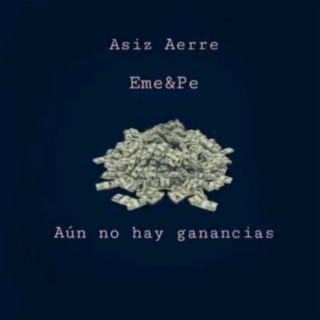 Aún No Hay Ganancias ft. Asiz Aerre cover art