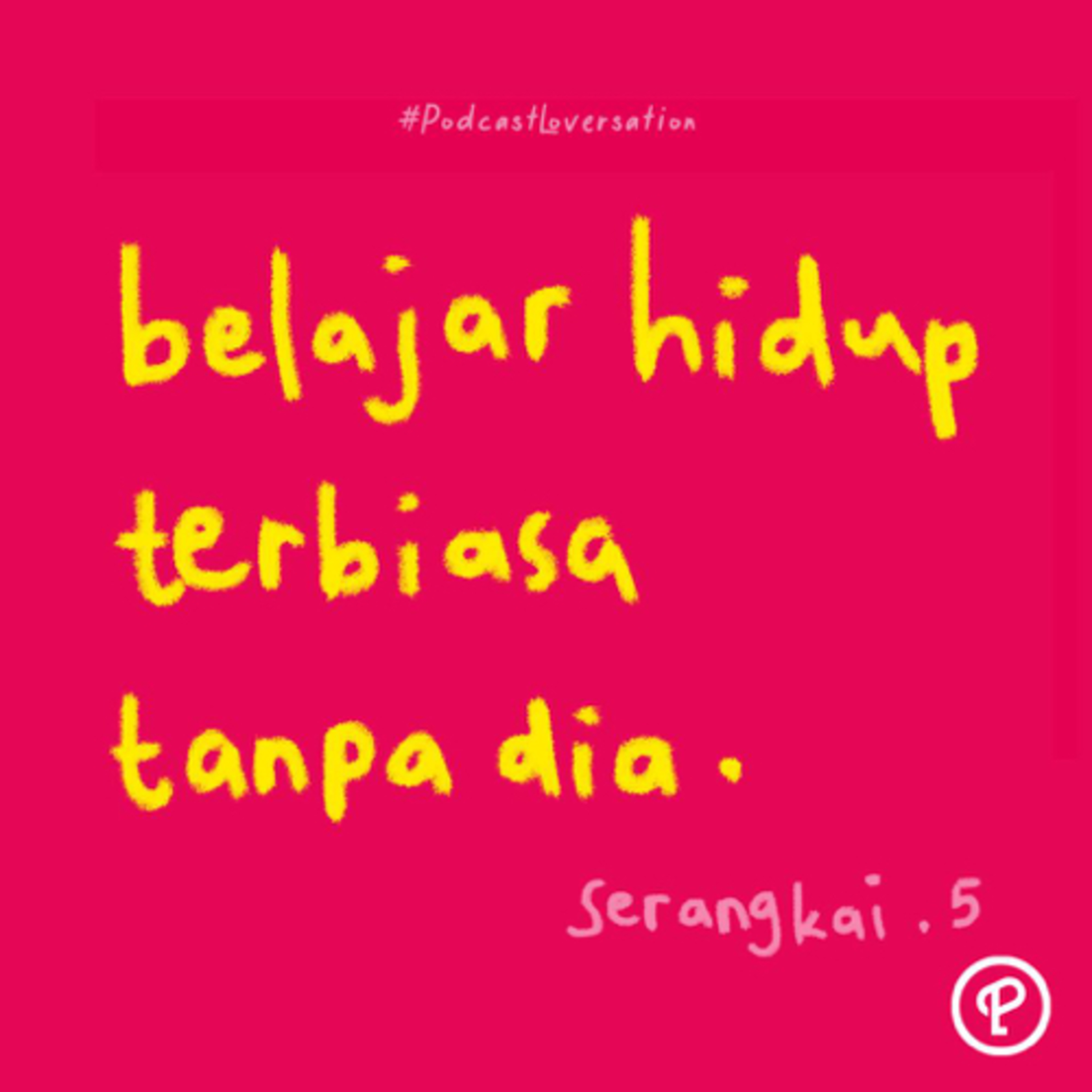 belajar terbiasa hidup tanpa dia - Serangkai ep. 5 cover art
