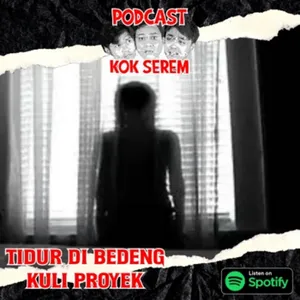 Eps 84. Kok Serem?: “Tidur Di Bedeng Kuli Proyek” cover art