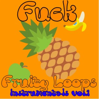 Fuck Fruity Loops (Instrumentals), Vol. 1