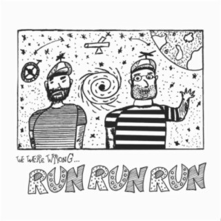We Were Wrong, Run Run Run!