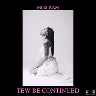 Tew Be Continued