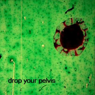 DROP YOUR PELVIS
