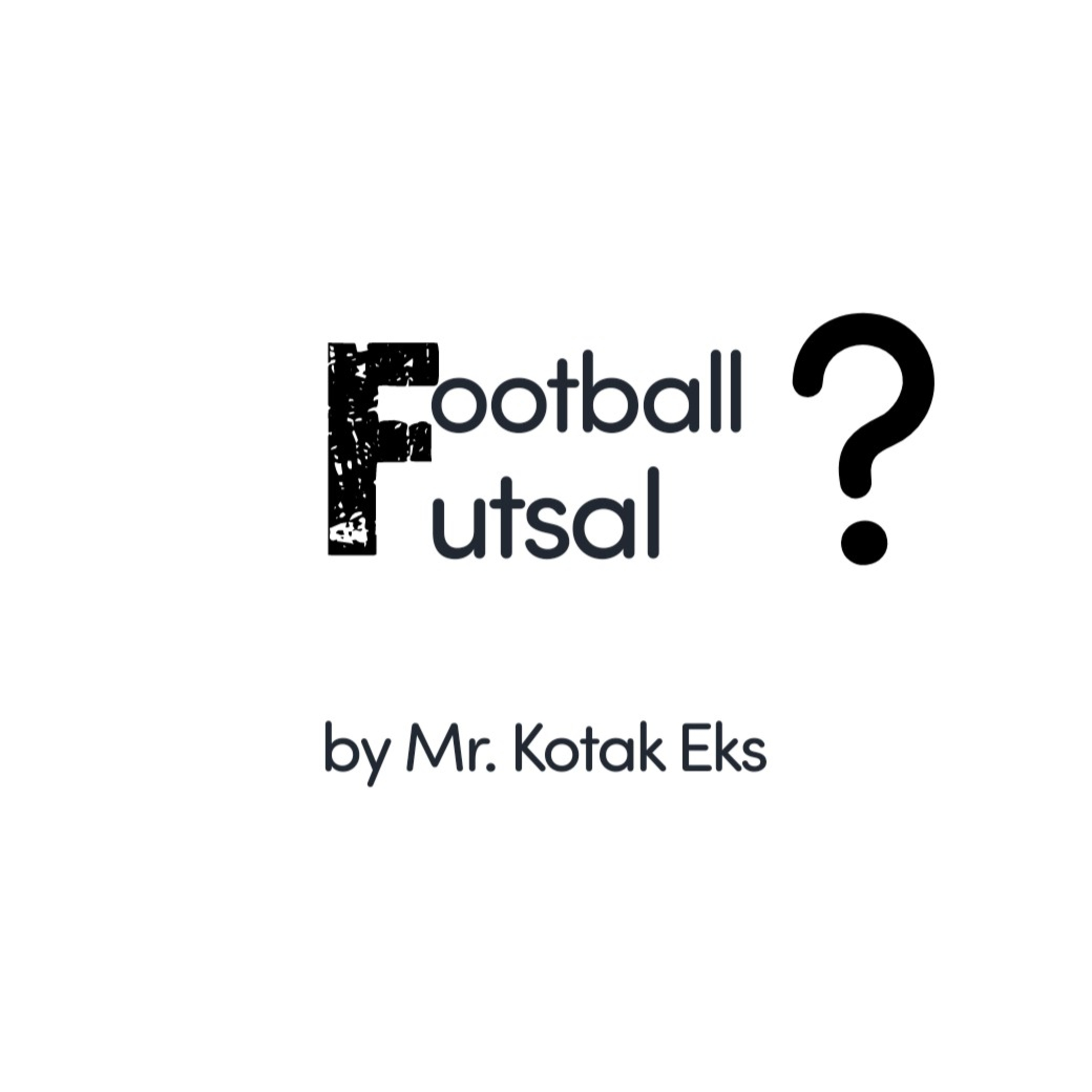 Episode 3 Mr. Kotak Eks - Kerancuan Sepak Bola & Futsal di Indonesia cover art