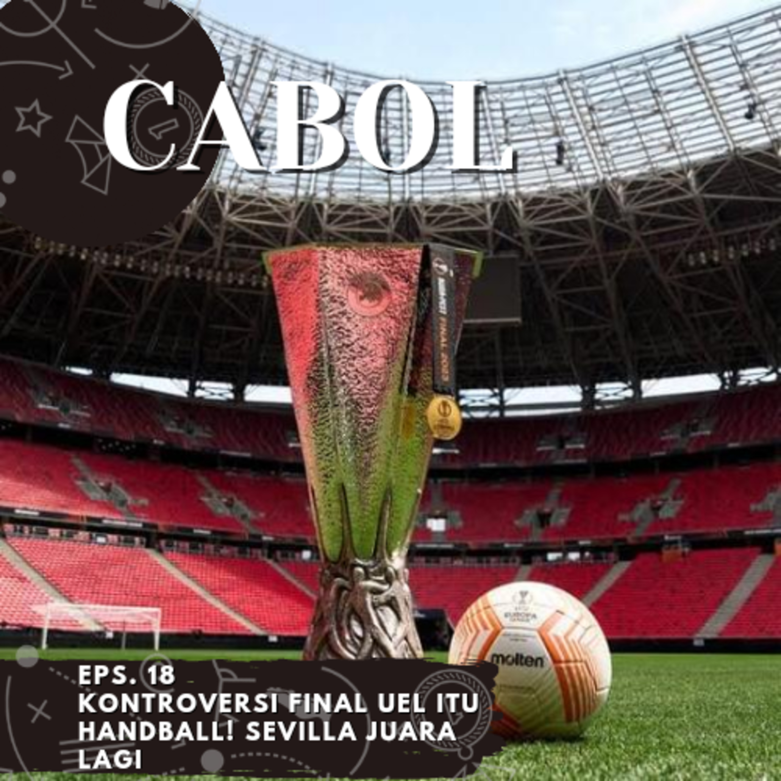 Eps. 18 | Kontroversi Final UEL itu Handball!! Sevilla juara 7 kali?! | CABOL cover art
