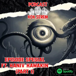 Eps 91. Kok Serem: Episode Spesial Ft. Haniv Hawakin (Part 1) cover art