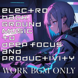 electro back ground music to deep focus and productivity