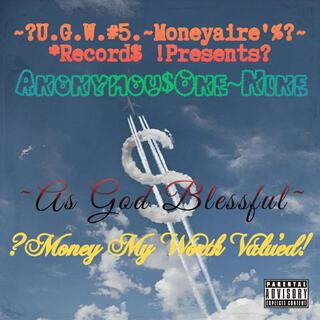 ~As God Blessful~ Money My Worth Valu'ed!.