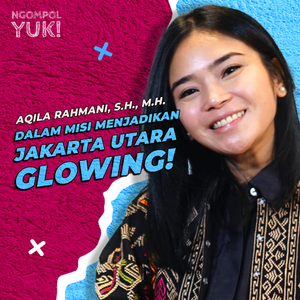 Terobosan Baru Aqila Rahmani Menuju Jakarta Utara yang Glowing! | Ngomong Politik Yuk | Eps 6 cover art