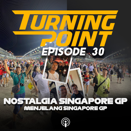 Cerita Nostalgia Pengalaman Ke Singapore GP! | Turning Point Episode 30 cover art