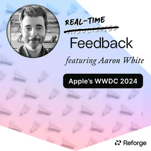 Real-Time Feedback: Apple's WWDC 2024 w/ Aaron White & Fareed Mosavat cover art